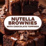 Nutella Brownies With Chocolate Toppings