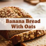 Banana Bread With Oats