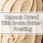 Banana Bread With Brown Butter Frosting