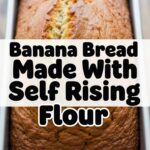 Banana Bread Made With Self Rising Flour