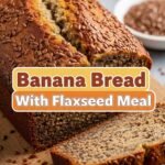 Banana Bread With Flaxseed Meal