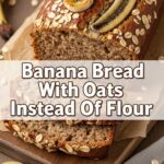 Banana Bread With Oats Instead Of Flour