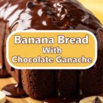Banana Bread With Chocolate Ganache