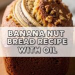Banana Nut Bread Recipe With Oil