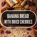 Banana Bread With Dried Cherries