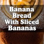 Banana Bread With Sliced Bananas
