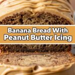 Banana Bread With Peanut Butter Icing