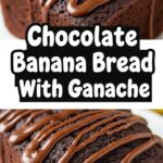 Chocolate Banana Bread With Ganache