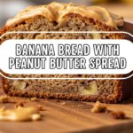 Banana Bread With Peanut Butter Spread