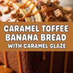 Caramel Toffee Banana Bread With Caramel Glaze
