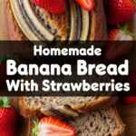 Homemade Banana Bread With Strawberries