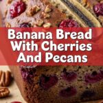 Banana Bread With Cherries And Pecans