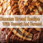 Banana Bread Recipe With Coconut And Caramel