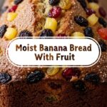 Moist Banana Bread With Fruit