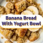 Banana Bread With Yogurt Bowl