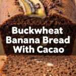 Buckwheat Banana Bread With Cacao