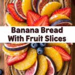 Banana Bread With Fruit Slices