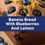 Banana Bread With Blueberries And Lemon