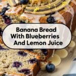 Banana Bread With Blueberries And Lemon Juice