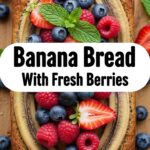 Banana Bread With Fresh Berries