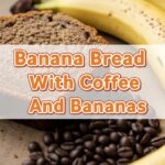 Banana Bread With Coffee And Bananas