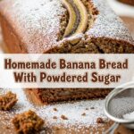 Homemade Banana Bread With Powdered Sugar