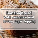 Banana Bread With Cinnamon And Brown Sugar Topping