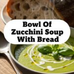 Bowl Of Zucchini Soup With Bread
