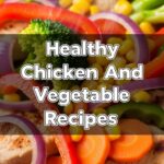 Healthy Chicken And Vegetable Recipes
