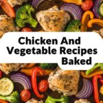 Chicken And Vegetable Recipes Baked