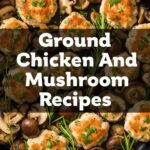 Ground Chicken And Mushroom Recipes