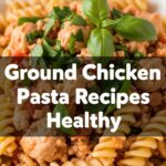 Ground Chicken Pasta Recipes Healthy