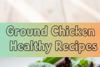 Ground Chicken Healthy Recipes