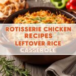 Rotisserie Chicken Recipes Leftover Rice Casserole