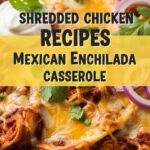 Shredded Chicken Recipes Mexican Enchilada Casserole
