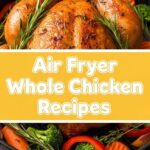 Air Fryer Whole Chicken Recipes