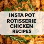 Insta Pot Rotisserie Chicken Recipes