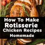 How To Make Rotisserie Chicken Recipes Homemade