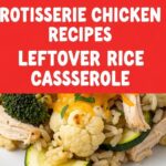 Rotisserie Chicken Recipes Leftover Rice Casserole