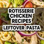 Rotisserie Chicken Recipes Leftover Pasta