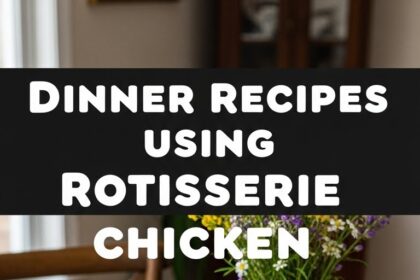 Dinner Recipes Using Rotisserie Chicken
