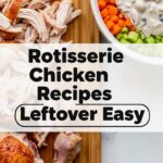 Rotisserie Chicken Recipes Leftover Easy