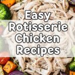 Easy Rotisserie Chicken Recipes