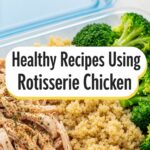 Healthy Recipes Using Rotisserie Chicken