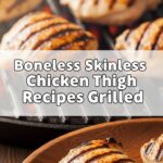 Boneless Skinless Chicken Thigh Recipes Grilled