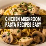 Chicken Mushroom Pasta Recipes Easy