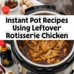 Instant Pot Recipes Using Leftover Rotisserie Chicken