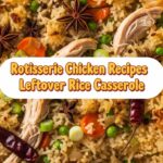 Rotisserie Chicken Recipes Leftover Rice Casserole