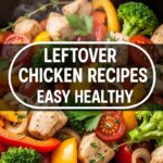 Leftover Chicken Recipes Easy Healthy