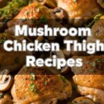 Mushroom Chicken Thigh Recipes